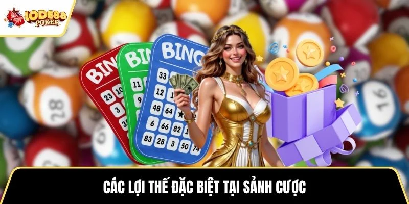 Các lợi thế đặc biệt tại sảnh cược