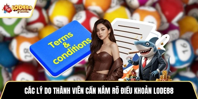 Các lý do thành viên cần nắm rõ điều khoản LODE88