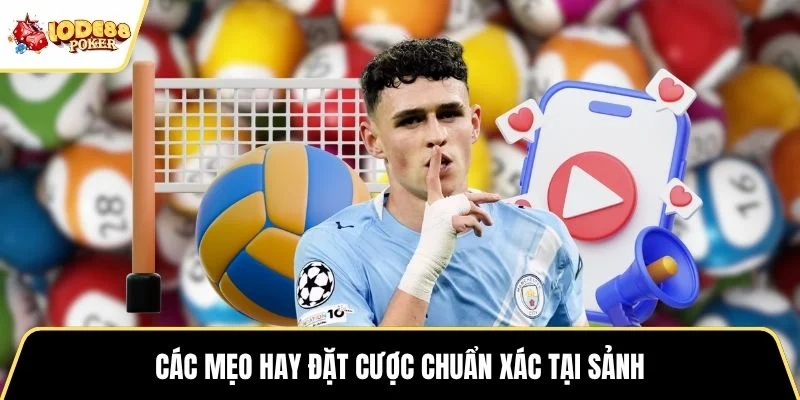 Các mẹo hay đặt cược chuẩn xác tại sảnh