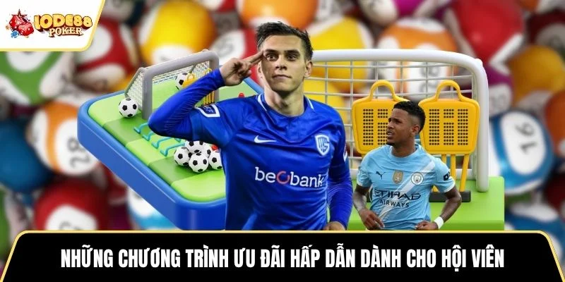 Những chương trình ưu đãi hấp dẫn dành cho hội viên