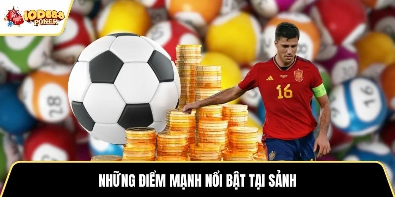 Những điểm mạnh nổi bật tại sảnh