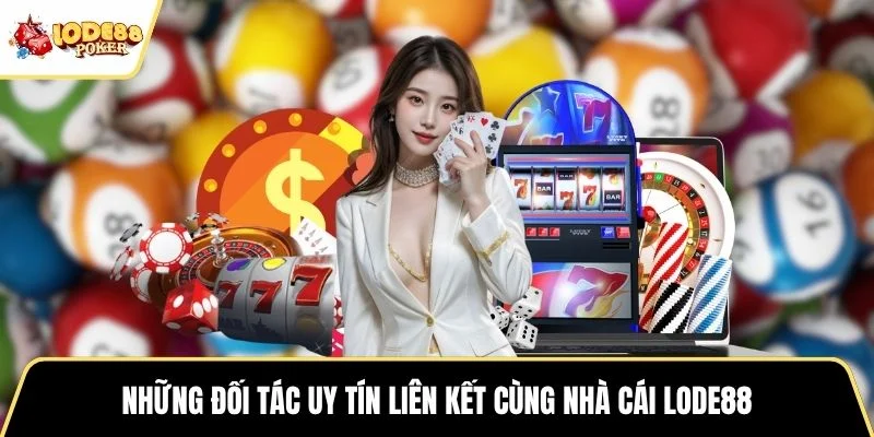 Những đối tác uy tín liên kết cùng nhà cái LODE88