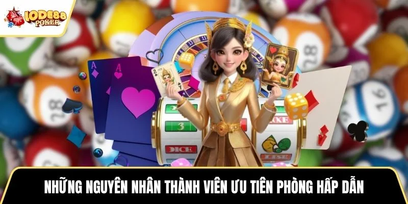 Những nguyên nhân thành viên ưu tiên phòng hấp dẫn