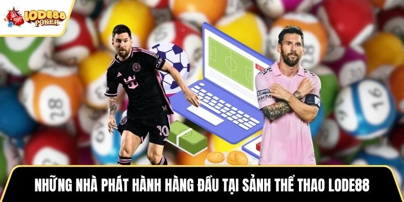 Những nhà phát hành hàng đầu tại sảnh thể thao LODE88