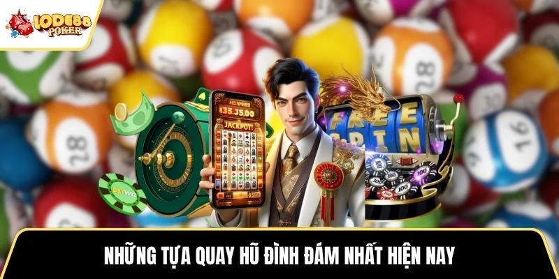 Những tựa quay hũ đình đám nhất hiện nay