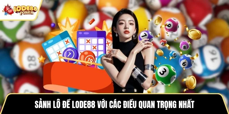 Sảnh lô đề LODE88 với các điều quan trọng nhất