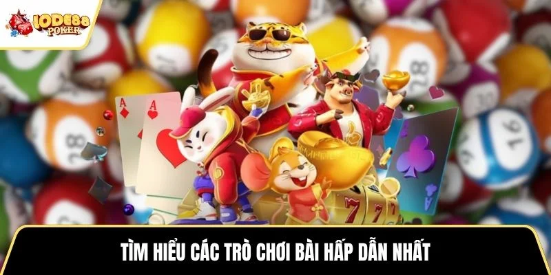 Tìm hiểu các trò chơi bài hấp dẫn nhất